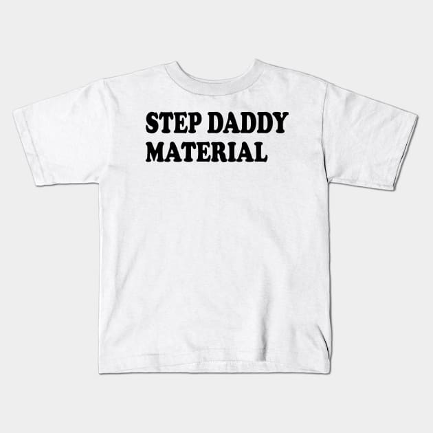 step daddy material Kids T-Shirt by mdr design